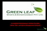 A complete Entertainment solution Provider, Talent, Film ...greenleafent.com/Profile.pdf · A complete Entertainment solution Provider, Talent, Film and Sports Management Network.