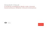 Creating Intelligent Bots with Oracle Autonomous Mobile ... · Oracle® Cloud Creating Intelligent Bots with Oracle Autonomous Mobile Cloud Enterprise 18.2.5 E95474-03 June 2018