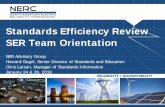 Standards Efficiency Review SER Team Orientation Efficiency Review DL/Standards_Efficiency_Review...•Aaron Shaw, American Electric Power •Betty Deans, Cleco •Carl Turner, Florida