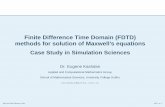 Finite Difference Time Domain (FDTD) methods for solution ...ekashdan/page4/csss.pdf · Finite Difference Time Domain (FDTD) methods for solution of Maxwell’s equations Case Study