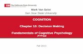 COGNITION Chapter 10: Decision Making Fundamentals of … · 2018-08-14 · Cognition Van Selst (Kellogg Chapter 10) Syllogistic Reasoning •three statement logical form Major Premise