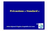 Précautions « Standard · Précautions « Standard » Objectif : Protéger patients et personnels vis à vis du risque de transmission des agents infectieux lors de contact avec