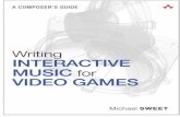 Writing Interactive Music for Video Games · INTERACTIVE MUSIC for VIDEO GAMES Michael SWEET . The Addison-Wesley Game Design and Development Series REAL-TIME 3D RENDERING with DIRECTX