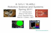 6.141J / 16.405J: Robotics Science and Systems Spring 2011courses.csail.mit.edu/6.141/spring2011/pub/lectures/Lec01-Introduction.pdfSyllabus for RSS • Theory in lecture; practice