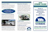 STRIDE...STRIDE is a dial-a-ride service for people with physical or mental disabilities who meet the guidelines of the Americans with Disabilities Act (ADA) What is STRIDE? STRIDE