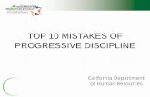 TOP 10 MISTAKES OF PROGRESSIVE DISCIPLINE...TOP 10 MISTAKES OF PROGRESSIVE DISCIPLINE . California Department of Human Resources . DISCLAIMER This training and the course materials