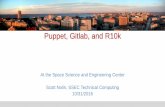 Puppet, Gitlab, and R10kscottn/puppet_gitlab_r10k.pdf · 2016-10-31 · July 2016, Gitlab-CI method: Puppet, Gitlab, Gitlab-CI, and R10k •The gitlab GUI is a first class citizen