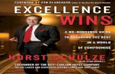 PRAISE FOR EXCELLENCE WINS · In Excellence Wins, Horst Schulze’s inspirational story and expe - rienced wisdom gives you the road map to success at the highest levels. This book