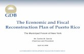 The Economic and Fiscal Reconstruction Plan of …GOVERNMENT DEVELOPMENT BANK FOR PUERTO RICO The Economic and Fiscal Reconstruction Plan of Puerto Rico The Municipal Forum of New