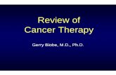 Review of Cancer Therapy - Duke University...Review of Cancer Therapy Gerry Blobe, M.D., Ph.D. think about: chemotherapy \(chemotx\) is driven by a balance in patient's experience