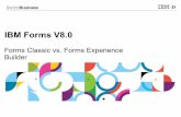 IBM Forms V8 · 2015-08-27 · IBM Forms Designer An Eclipse-based, drag-and-drop forms editor IBM Forms Webform Server A Web 2.0 client for inside or outside the corporate firewall