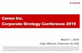 Canon Inc. Corporate Strategy Conference 2019March 1, 2019 Fujio Mitarai, Chairman & CEO Canon Inc. Corporate Strategy Conference 2019 This presentation contains forward-looking statements
