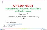Instrumental Methods of Analysis and Laboratory · 2016-10-17 · AP 5301/8301 Instrumental Methods of Analysis and Laboratory Lecture 8 Secondary ion mass spectrometry (SIMS) Prof