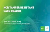 NCR TAMPER RESISTANT CARD READER - Cook Security Group · 2019-10-15 · Card Skimming Attack Trends Business Impact Deep Insert Skimming Overview Eavesdropping Overview NCR’s Tamper