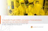 Fraunhofer-Projekt EMMA und weitere Förderaktivitäten aus ... · Fraunhofer-Projekt EMMA und weitere Förderaktivitäten aus Sicht von GLOBALFOUNDRIES 28.9.2018 Forschungsfabrik