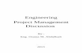 Engineering Project Management Discussionsite.iugaza.edu.ps/oabdalhadi/files/2015/02/... · Engineering Project Management Discussion 2015 1 Eng. Osama M. Abdalhadi Introduction: