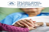 The later stages of dementia and end of life care · dementia will gradually become more dependent on others for all their care. Most people in the later stages of dementia will need