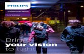 Bring your vision to light - Philips...Philips LED lighting Leading the market today, transforming the future. Philips has been designing, developing and manufacturing LED lighting