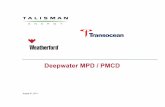 Deepwater MPD / PMCD - My-Spread - Pres MPD-PMCD... · 2018-05-16 · MPD - PMCD Switch Application MPD to be used in overbalance mode until the losses in the carbonates become excessive