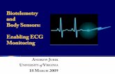 Biotelemetry and Body Sensors: Enabling ECG MonitoringBiotelemetry and Body Sensors: Enabling ECG Monitoring A NDREW J URIK U NIVERSITY of V IRGINIA. 18 M. ARCH. 2009. ... to the web