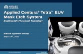 Applied Centura Tetra EUV Mask Etch System · A Decade Of Tetra Product Leadership 130 8 Technology Node Mask Etch Challenge nm 90nm 65nm 45nm 32nm 22nm 15nm 10nm Tetra 2001 OPC Tetra