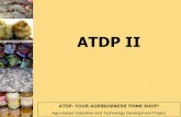 ATDP II - NRIATDP- YOUR AGRIBUSINESS THINK SHOP! Agro-based Industries and Technology Development Project Objective To PROMOTE the GROWTH of PRIVATE sector AGRIBUSINESSES that can