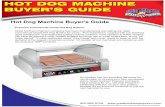 HOT DOG MACHINE BUYER’S GUIDE - Great Northern Popcorn · Hot Dog Machine Buyer's Guide hether you are looking for a large, commercial W sized hot dog roller, or something to make