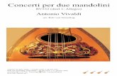 Concerti per due mandoliniConcerti per due mandolini Antonio Vivaldi Antonio Vivaldi, Italië, ° 4 maart 1678, † 28 juli 1741 Rob van Teeseling, Nederland, ° 18 juli 1933, †