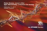 Peter Evans, Lover’s War Igor Stravinsky, L’Histoire du Soldat · 2017-04-03 · Igor Stravinsky, L’Histoire du Soldat. February 17, 2017. Herbst Theatre. on STAGE . Series.