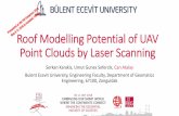 Roof Modelling Potential of UAV Point Clouds by Laser Scanning · Roof Modelling Potential of UAV Point Clouds by Laser Scanning Serkan Karakis, Umut Gunes Sefercik, Can Atalay Bulent