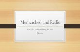 Memcached and Redis - University of California, San Diego · REDIS REmote DIctionary SErver • Like Memcached in that it provides a key value store • But, much richer • Lists