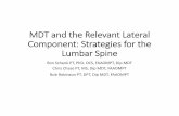 MDT and the Relevant Lateral Strategies for the Lumbar SpineMDT and the Relevant Lateral Component: Strategies for the Lumbar Spine Ron Schenk PT, PhD, OCS, FAAOMPT, Dip MDT Chris