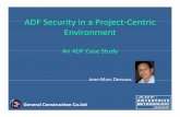 ADF Security in a Project‐Centric Environment Security in a... · ADF Security in a Project‐Centric Environment An ADF Case Study Jean‐Marc Desvaux General Construction Co.Ltd