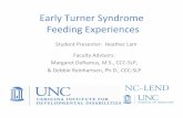 Early Turner Syndrome Feeding ExperiencesEarly Turner Syndrome Feeding Experiences Faculty Advisors: Margaret DeRamus, M.S., CCC-SLP, & Debbie Reinhartsen, Ph.D., CCC-SLP Student Presenter: