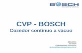 CVP - BOSCH · CVP - BOSCH Cozedor contínuo a vácuo 15/11/2011 Ian Clark. Engenharia do Processos. diretoria@boschengenharia.com.br