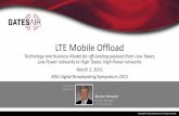 LTE Mobile Offload - GatesAir, Inc. · into other advanced modulations (ATSC 3.0) Mobile operators can reduce costs while expanding reach and conserving bandwidth Broadcast operators