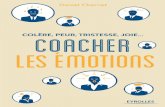Colère, peur, tristesse, joie : Coacher les émotions · 2016-10-26 · Colère, peur, tristesse, joie, honte… bien souvent les émotions sont refoulées ou diﬃ ciles à exprimer