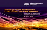 Safeguard Ireland’s manufacturing future · technology companies in Ireland strongly endorses the IDA Ireland, Enterprise Ireland, and Science Foundation Ireland (SFI) submission