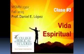 Prof. Daniel E. López Vida Espiritual · 2016-05-15 · 6 Porque de éstos son los que se meten en las casas y llevan cautivas a las mujercillas cargadas de pecados, arrastradas