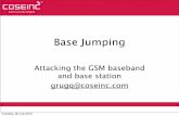 Base Jumping - Black Hat Briefings · Base Jumping Attacking the GSM baseband and base station grugq@coseinc.com Tuesday, 20 July 2010. Overview! ... Common Control Channels (CCCH)!!!!!Paging
