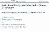 Agricultural Decision Making Under Climate Uncertainty · Agricultural Decision Making Under Climate Uncertainty Risk & Decision Analysis Applied to Climate Adaptation William R.