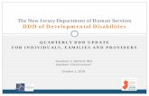 The New Jersey Department of Human Services DDD of ...QUARTERLY DDD UPDATE . FOR INDIVIDUALS, FAMILIES AND PROVIDERS. The New Jersey Department of Human Services. DDD of Developmental