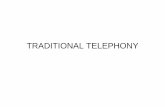 TRADITIONAL TELEPHONY · 2016-02-09 · telephony device. • Address signaling sends information about the digits dialed. • Informational signaling communicates the current state