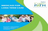 Medicaid for Long Term Care - nhcarepath.dhhs.nh.gov · that eligible adults and children have access to needed health care services by enrolling and paying providers to deliver covered