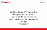 Getting Your WiFi capable imageCLASS Product Back On Your …downloads.canon.com/wireless/router_network_change_MF... · 2015-07-23 · > Getting Your