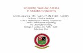 Choosing Vascular Access in CKD/ESRD patients · 2018-04-01 · Choosing Vascular Access in CKD/ESRD patients Anil K. Agarwal, MD, FACP, FASN, FNKF, FASDIN Professor of Clinical Medicine
