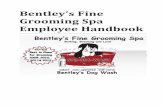 Bentley’s Fine Grooming Spa Employee Handbook · Bentley’s Dog Wash and Fine Grooming Spa promises to deliver the best products, equipment, and customer service to our guest and