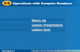55-9-9 Operations with Complex Numbers · 2016-02-18 · Holt Algebra 2 5-9 Operations with Complex Numbers Recall that expressions in simplest form cannot have square roots in the