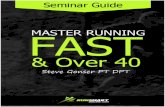 To Run Faster as a Master Athlete Running - Fast Over 40.pdf · until they run themselves out of running. Running Injury vs. Everyday Ache Knowing the difference between a “typical”