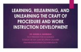 LEARNING, RELEARNING, AND UNLEARNING THE CRAFT OF ... · learning, relearning, and unlearning the craft of procedure and work instruction development dr. zandra n. maningas vice president